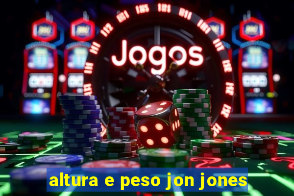 altura e peso jon jones