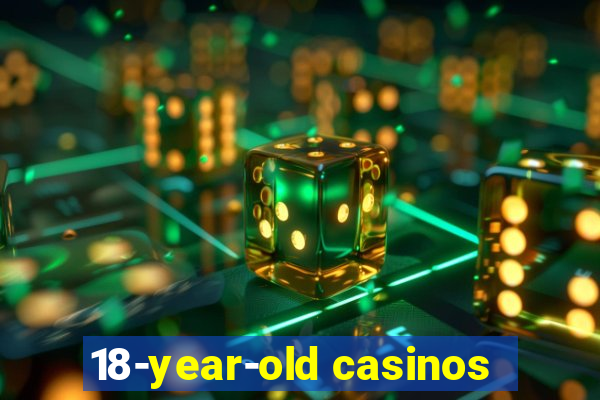 18-year-old casinos