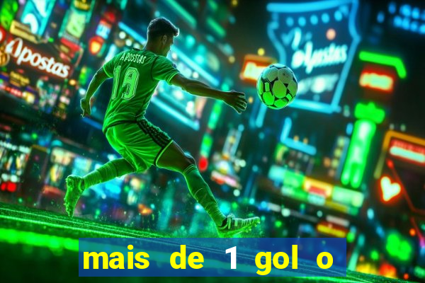 mais de 1 gol o que significa