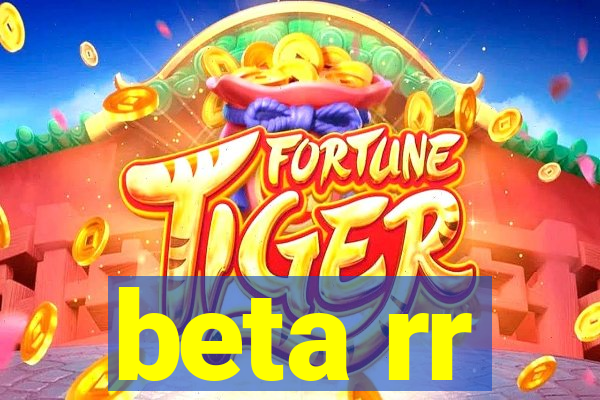 beta rr