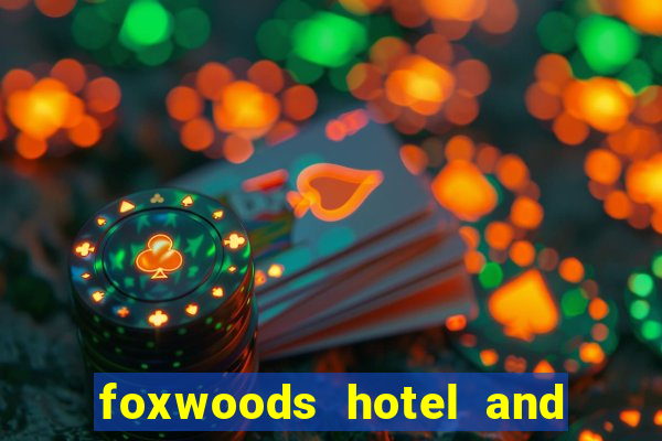 foxwoods hotel and casino in connecticut