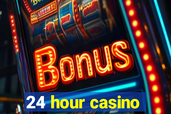 24 hour casino