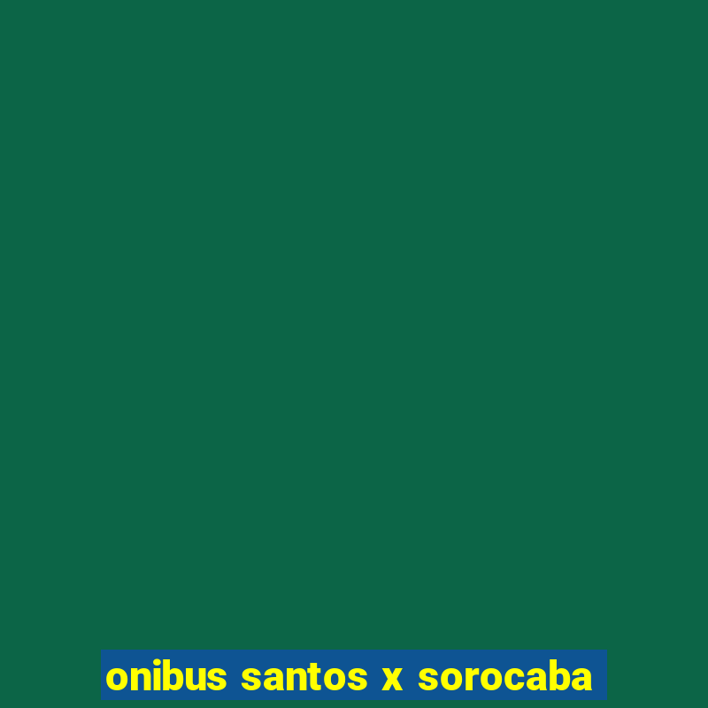 onibus santos x sorocaba