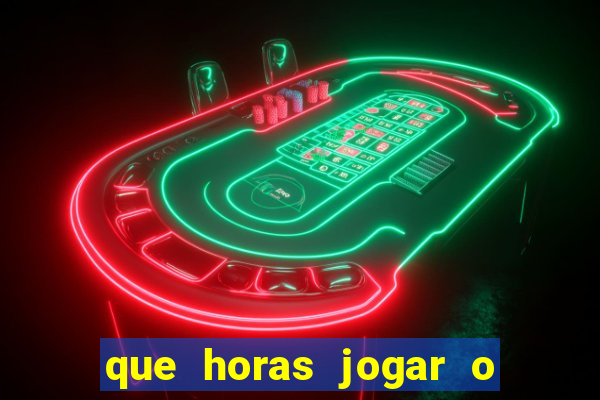 que horas jogar o jogo do tigre