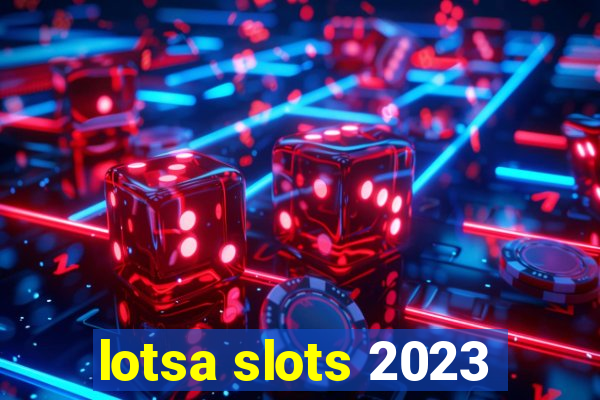 lotsa slots 2023