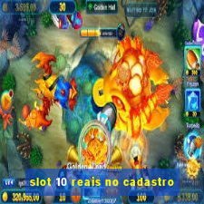 slot 10 reais no cadastro