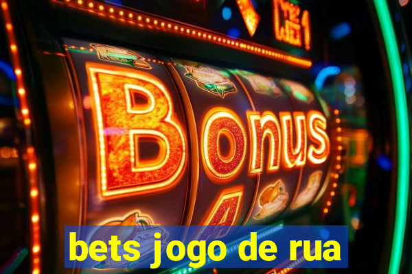 bets jogo de rua