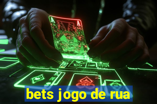 bets jogo de rua