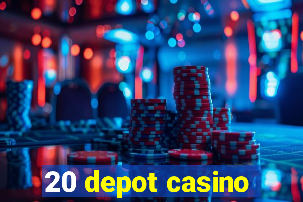 20 depot casino