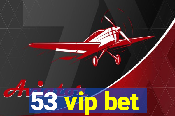 53 vip bet