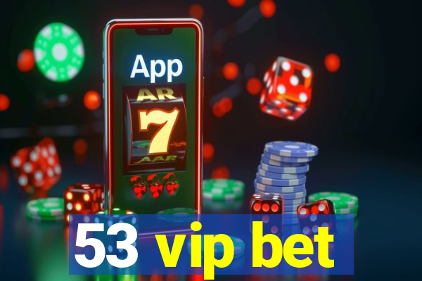 53 vip bet