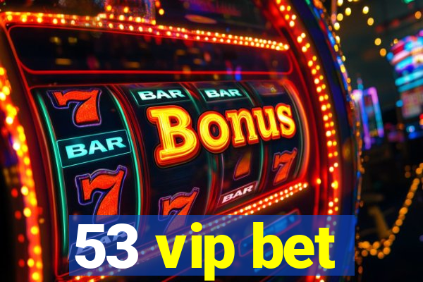 53 vip bet