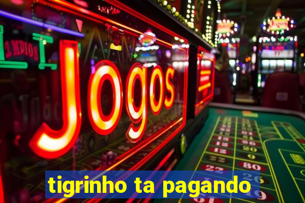 tigrinho ta pagando