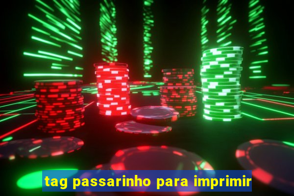 tag passarinho para imprimir