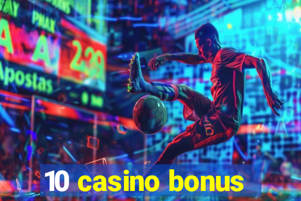 10 casino bonus