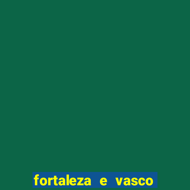 fortaleza e vasco onde assistir