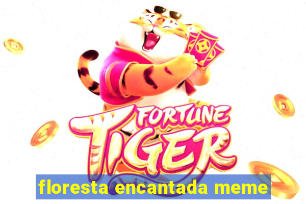 floresta encantada meme