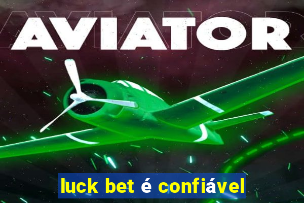 luck bet é confiável