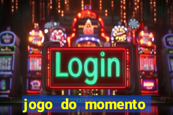 jogo do momento para ganhar dinheiro