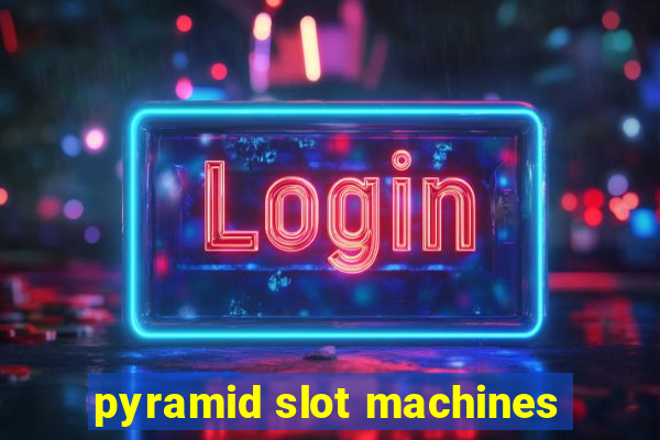 pyramid slot machines