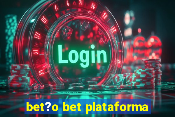 bet?o bet plataforma