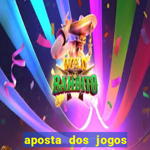 aposta dos jogos de hoje