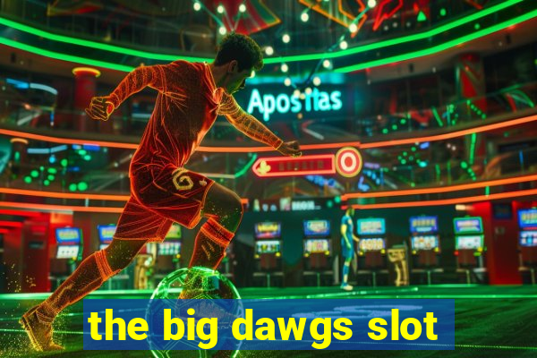 the big dawgs slot