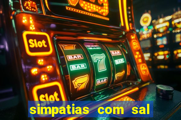 simpatias com sal grosso para afastar pessoas