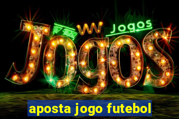 aposta jogo futebol