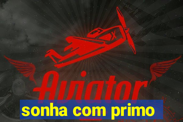 sonha com primo