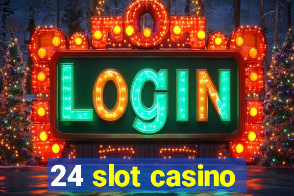 24 slot casino