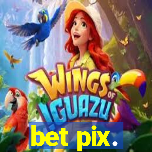 bet pix.