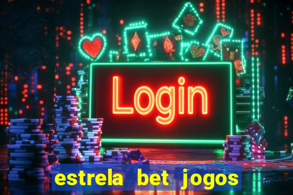 estrela bet jogos ao vivo