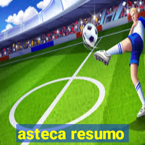 asteca resumo