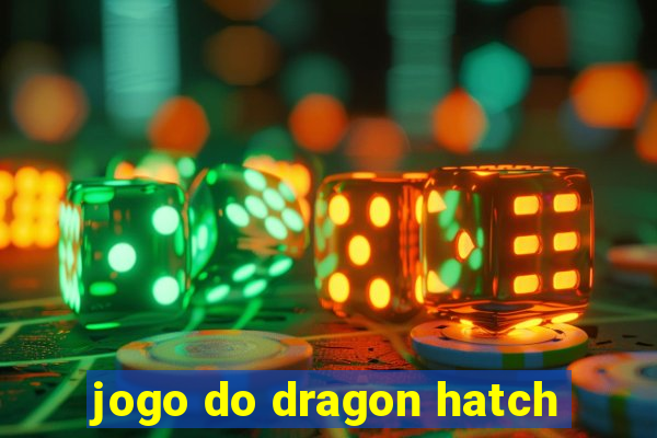 jogo do dragon hatch