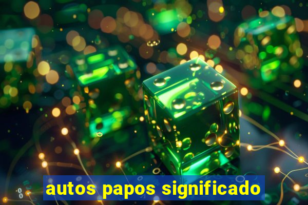 autos papos significado