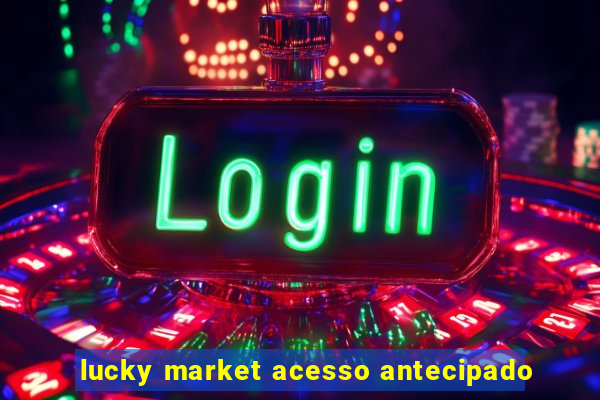 lucky market acesso antecipado