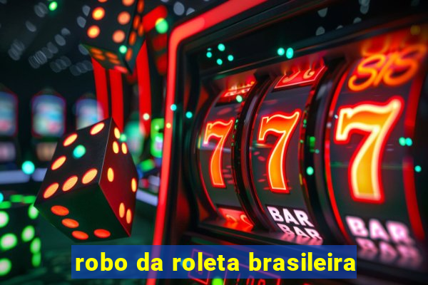 robo da roleta brasileira