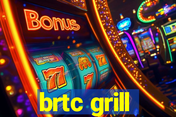 brtc grill