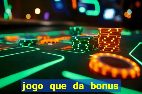 jogo que da bonus para jogar