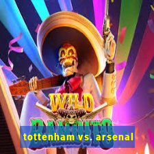 tottenham vs. arsenal