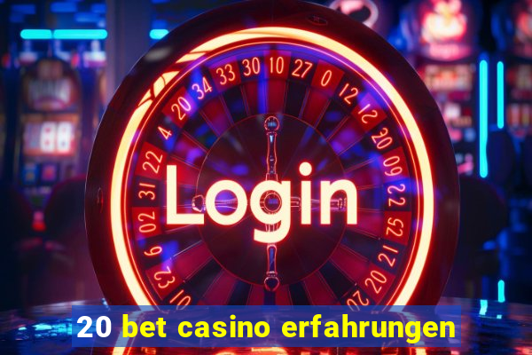 20 bet casino erfahrungen