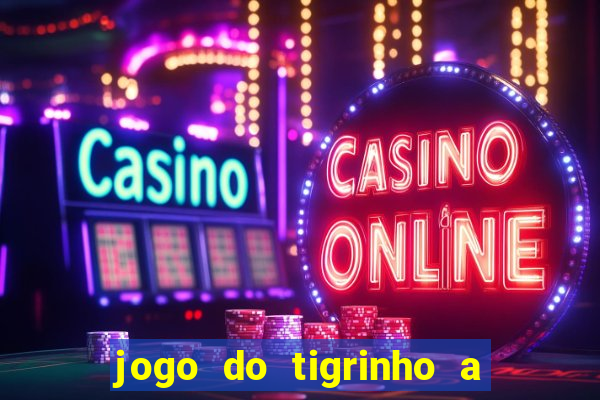 jogo do tigrinho a partir de r$ 1