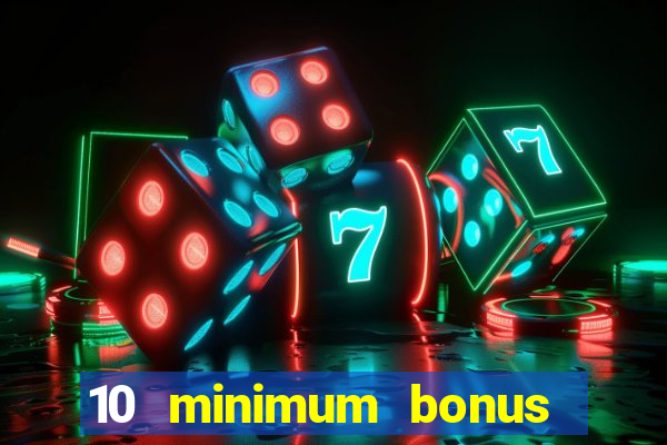 10 minimum bonus code casino