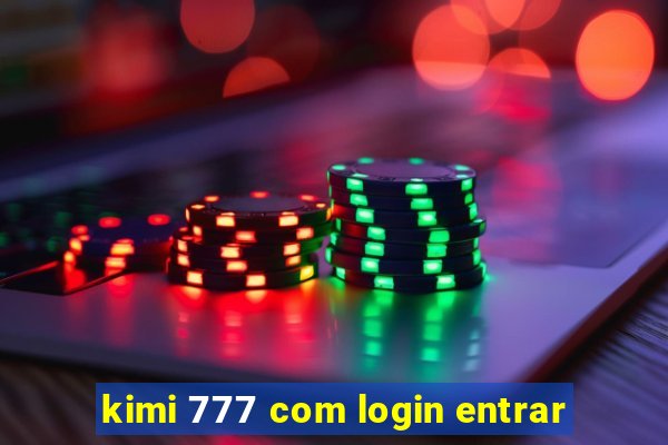 kimi 777 com login entrar