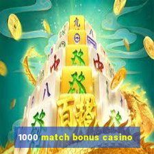 1000 match bonus casino