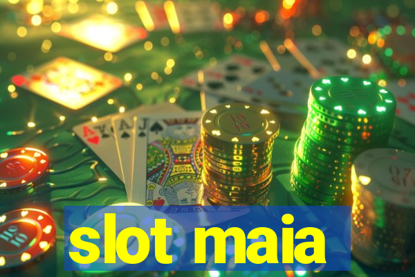 slot maia