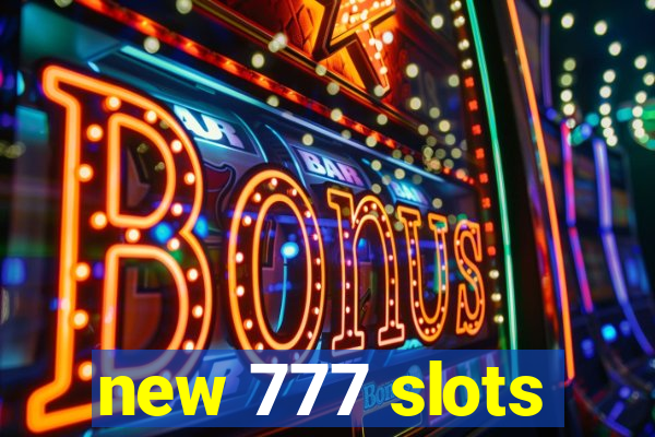 new 777 slots