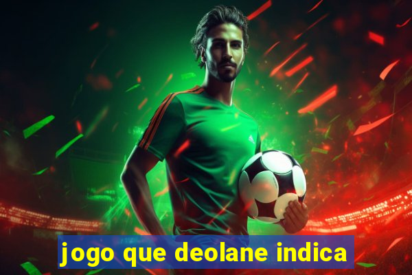 jogo que deolane indica