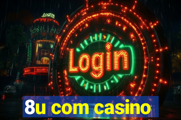 8u com casino